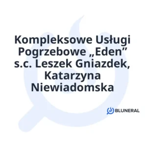 Kompleksowe Usługi Pogrzebowe „Eden” s.c. Leszek Gniazdek, Katarzyna Niewiadomska