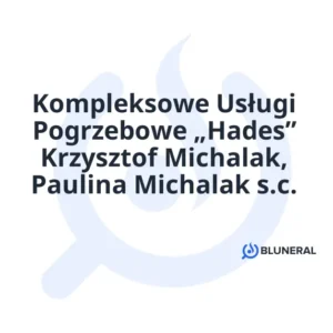 Kompleksowe Usługi Pogrzebowe „Hades” Krzysztof Michalak, Paulina Michalak s.c.