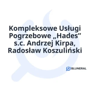 Kompleksowe Usługi Pogrzebowe „Hades” s.c. Andrzej Kirpa, Radosław Koszuliński