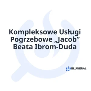 Kompleksowe Usługi Pogrzebowe „Jacob” Beata Ibrom-Duda