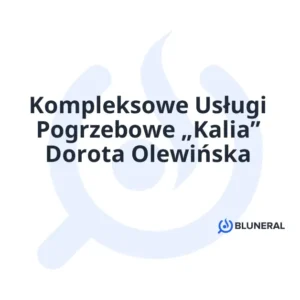 Kompleksowe Usługi Pogrzebowe „Kalia” Dorota Olewińska