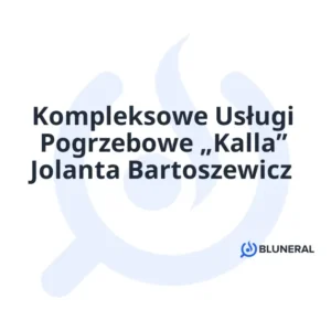 Kompleksowe Usługi Pogrzebowe „Kalla” Jolanta Bartoszewicz