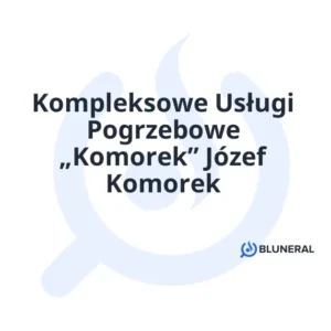 Kompleksowe Usługi Pogrzebowe „Komorek” Józef Komorek