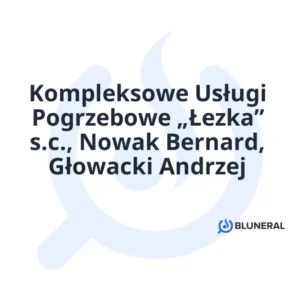 Kompleksowe Usługi Pogrzebowe „Łezka” s.c., Nowak Bernard, Głowacki Andrzej