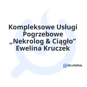 Kompleksowe Usługi Pogrzebowe „Nekrolog & Ciągło” Ewelina Kruczek
