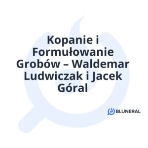 Kopanie i Formułowanie Grobów – Waldemar Ludwiczak i Jacek Góral