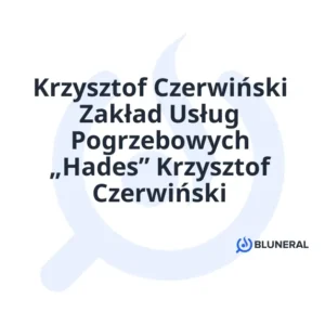 Krzysztof Czerwiński Zakład Usług Pogrzebowych „Hades” Krzysztof Czerwiński