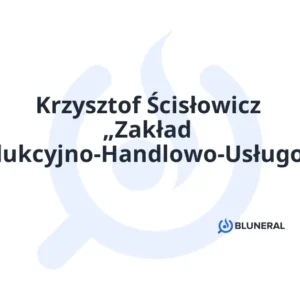 Krzysztof Ścisłowicz „Zakład Produkcyjno-Handlowo-Usługowy”