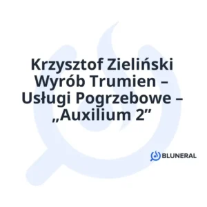 Krzysztof Zieliński Wyrób Trumien – Usługi Pogrzebowe – „Auxilium 2”
