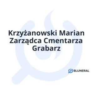 Krzyżanowski Marian Zarządca Cmentarza Grabarz