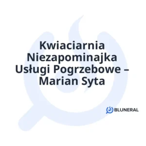 Kwiaciarnia Niezapominajka Usługi Pogrzebowe – Marian Syta