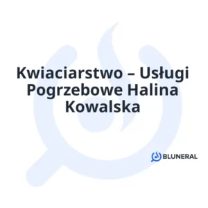 Kwiaciarstwo – Usługi Pogrzebowe Halina Kowalska