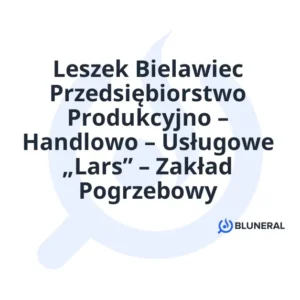 Leszek Bielawiec Przedsiębiorstwo Produkcyjno – Handlowo – Usługowe „Lars” – Zakład Pogrzebowy