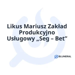 Likus Mariusz Zakład Produkcyjno Usługowy „Seg – Bet”