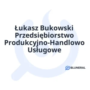 Łukasz Bukowski Przedsiębiorstwo Produkcyjno-Handlowo Usługowe