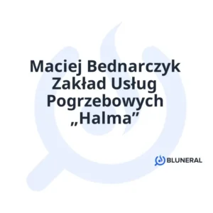Maciej Bednarczyk Zakład Usług Pogrzebowych „Halma”