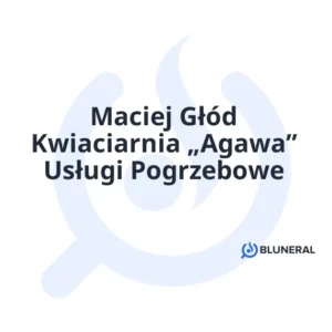 Maciej Głód Kwiaciarnia „Agawa” Usługi Pogrzebowe
