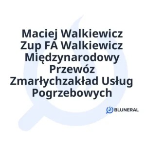 Maciej Walkiewicz Zup FA Walkiewicz Międzynarodowy Przewóz Zmarłychzakład Usług Pogrzebowych