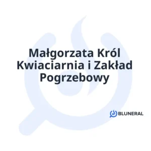 Małgorzata Król Kwiaciarnia i Zakład Pogrzebowy