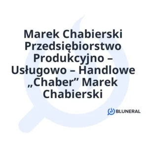Marek Chabierski Przedsiębiorstwo Produkcyjno – Usługowo – Handlowe „Chaber” Marek Chabierski