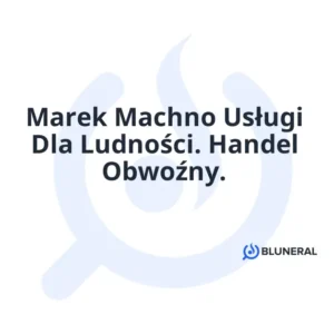 Marek Machno Usługi Dla Ludności. Handel Obwoźny.