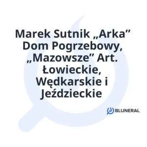 Marek Sutnik „Arka” Dom Pogrzebowy, „Mazowsze” Art. Łowieckie, Wędkarskie i Jeździeckie