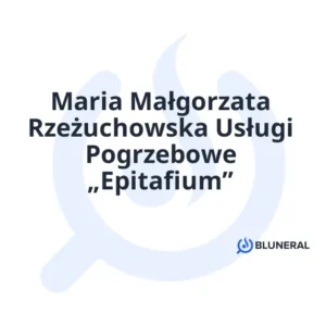 Maria Małgorzata Rzeżuchowska Usługi Pogrzebowe „Epitafium”