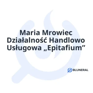 Maria Mrowiec Działalność Handlowo Usługowa „Epitafium”