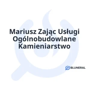Mariusz Zając Usługi Ogólnobudowlane Kamieniarstwo