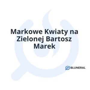 Markowe Kwiaty na Zielonej Bartosz Marek