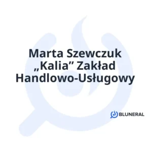 Marta Szewczuk „Kalia” Zakład Handlowo-Usługowy
