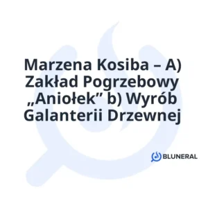 Marzena Kosiba – A) Zakład Pogrzebowy „Aniołek” b) Wyrób Galanterii Drzewnej