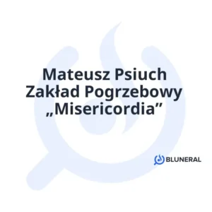 Mateusz Psiuch Zakład Pogrzebowy „Misericordia”
