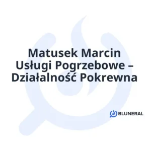 Matusek Marcin Usługi Pogrzebowe – Działalność Pokrewna