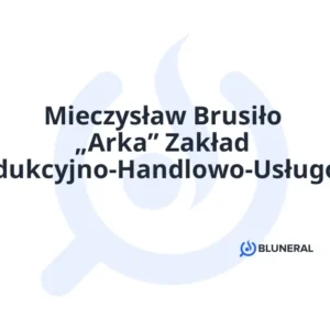 Mieczysław Brusiło „Arka” Zakład Produkcyjno-Handlowo-Usługowy