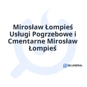 Mirosław Łompieś Usługi Pogrzebowe i Cmentarne Mirosław Łompieś