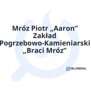 Mróz Piotr „Aaron” Zakład Pogrzebowo-Kamieniarski „Braci Mróz”