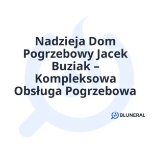Nadzieja Dom Pogrzebowy Jacek Buziak – Kompleksowa Obsługa Pogrzebowa