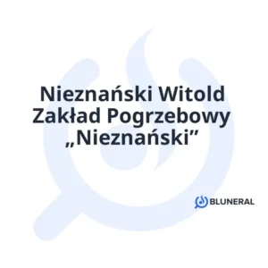 Nieznański Witold Zakład Pogrzebowy „Nieznański”