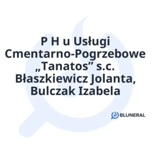 P H u Usługi Cmentarno-Pogrzebowe „Tanatos” s.c. Błaszkiewicz Jolanta, Bulczak Izabela