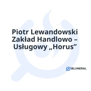 Piotr Lewandowski Zakład Handlowo – Usługowy „Horus”