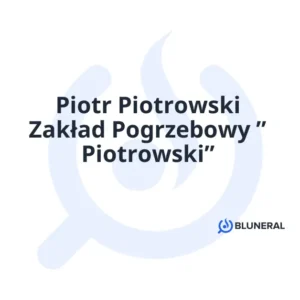 Piotr Piotrowski Zakład Pogrzebowy ” Piotrowski”