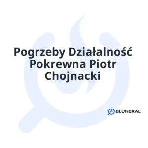 Pogrzeby Działalność Pokrewna Piotr Chojnacki