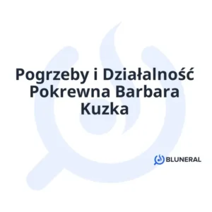 Pogrzeby i Działalność Pokrewna Barbara Kuzka