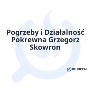 Pogrzeby i Działalność Pokrewna Grzegorz Skowron