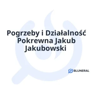 Pogrzeby i Działalność Pokrewna Jakub Jakubowski