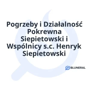 Pogrzeby i Działalność Pokrewna Siepietowski i Wspólnicy s.c. Henryk Siepietowski