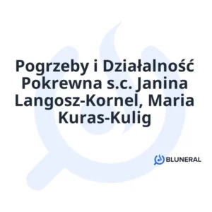 Pogrzeby i Działalność Pokrewna s.c. Janina Langosz-Kornel, Maria Kuras-Kulig