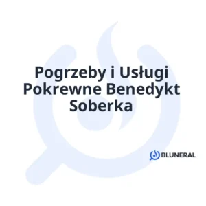 Pogrzeby i Usługi Pokrewne Benedykt Soberka