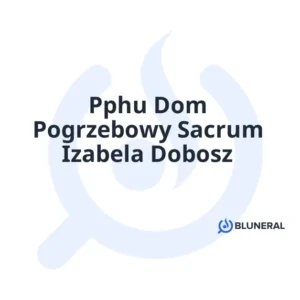 Pphu Dom Pogrzebowy Sacrum Izabela Dobosz